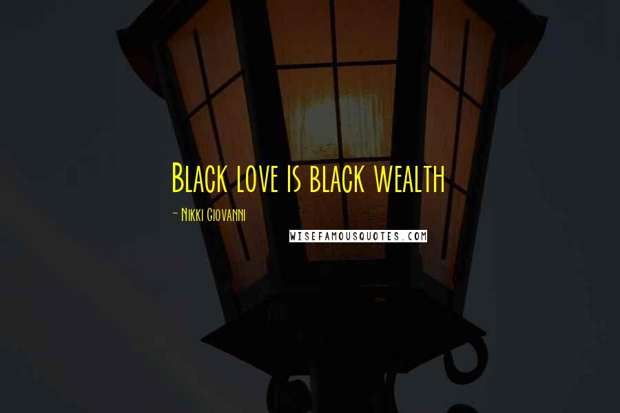 Nikki Giovanni quotes: Black love is black wealth