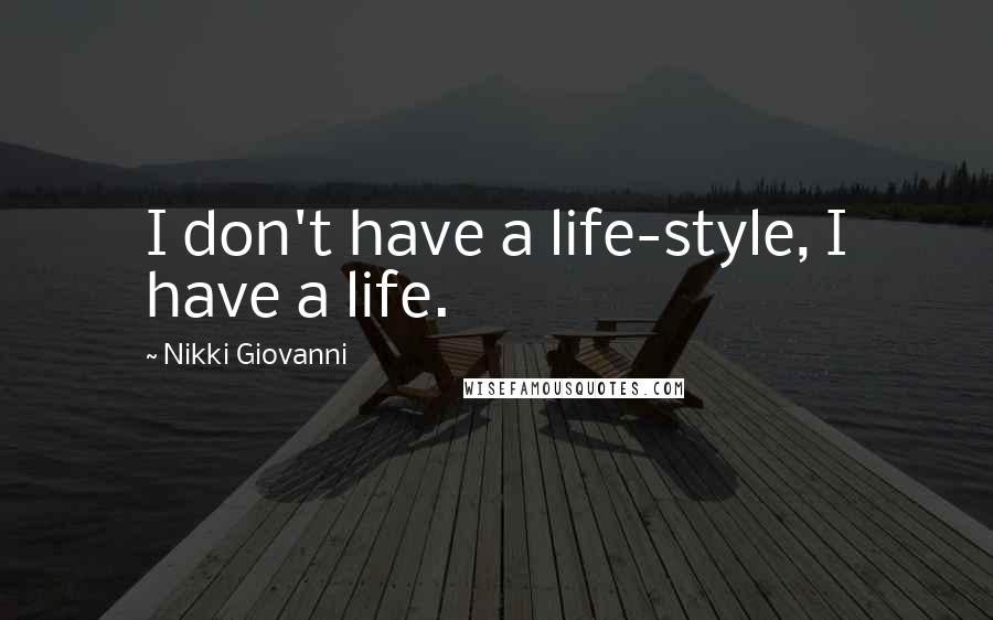 Nikki Giovanni quotes: I don't have a life-style, I have a life.