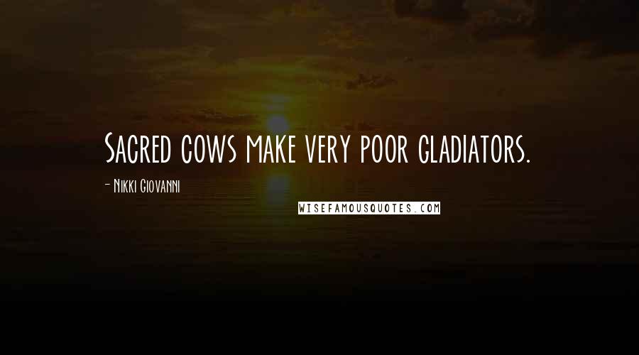 Nikki Giovanni quotes: Sacred cows make very poor gladiators.