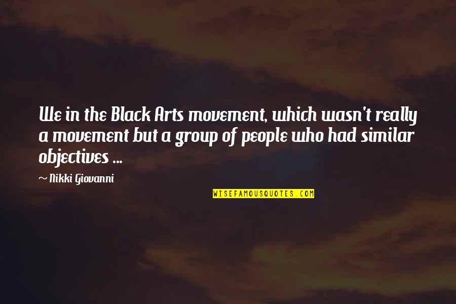 Nikki Giovanni Quotes By Nikki Giovanni: We in the Black Arts movement, which wasn't