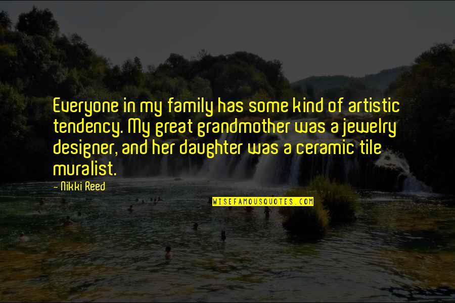 Nikki Reed Quotes By Nikki Reed: Everyone in my family has some kind of