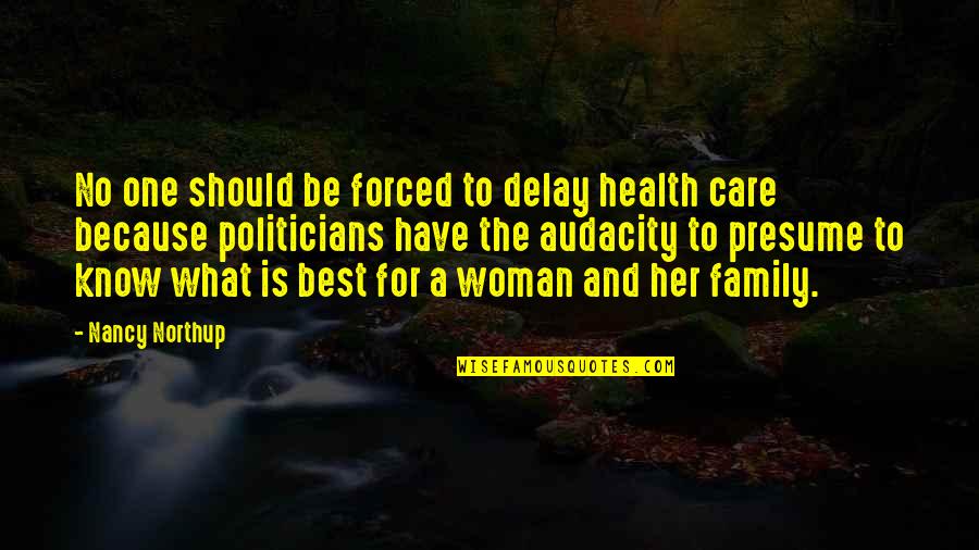 Nikkie Van Quotes By Nancy Northup: No one should be forced to delay health