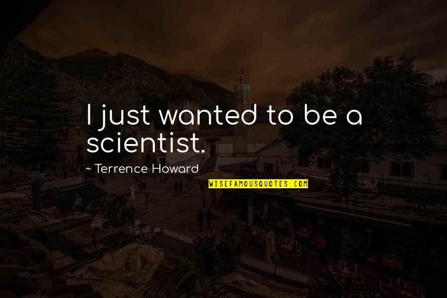 Nikkie Van Quotes By Terrence Howard: I just wanted to be a scientist.