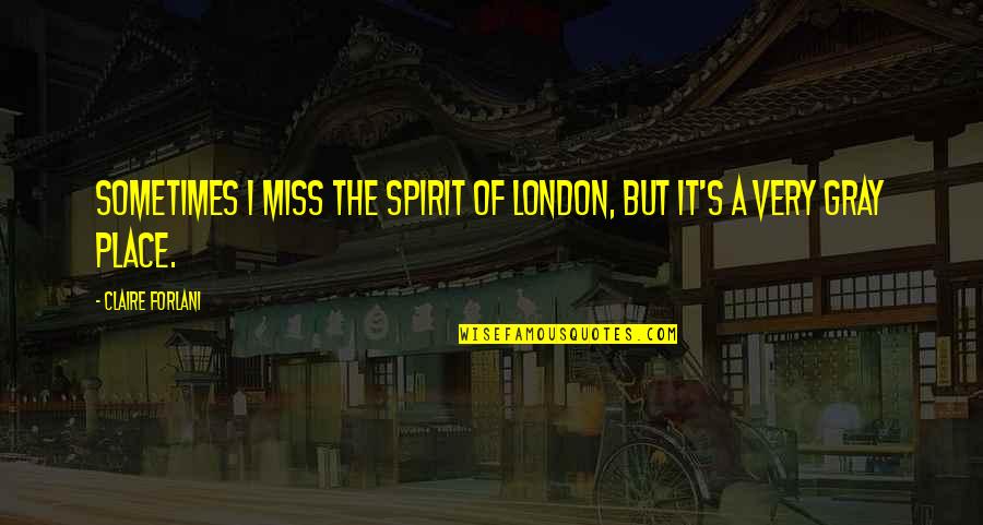 Nikkietutorials Quotes By Claire Forlani: Sometimes I miss the spirit of London, but