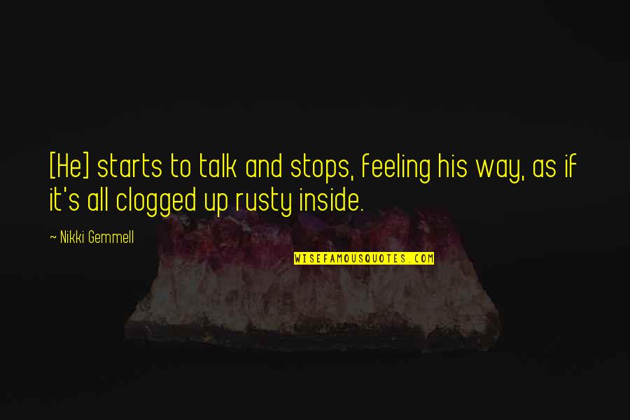 Nikki's Quotes By Nikki Gemmell: [He] starts to talk and stops, feeling his