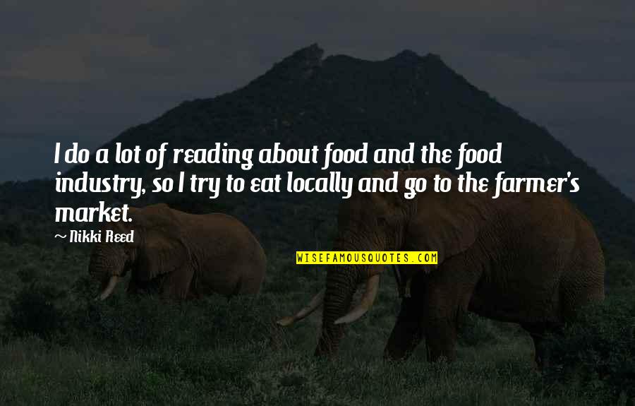 Nikki's Quotes By Nikki Reed: I do a lot of reading about food