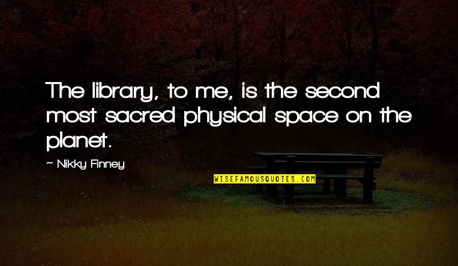 Nikky Finney Quotes By Nikky Finney: The library, to me, is the second most
