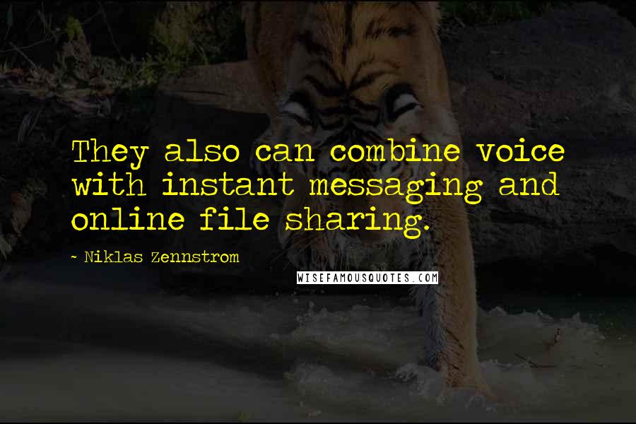 Niklas Zennstrom quotes: They also can combine voice with instant messaging and online file sharing.