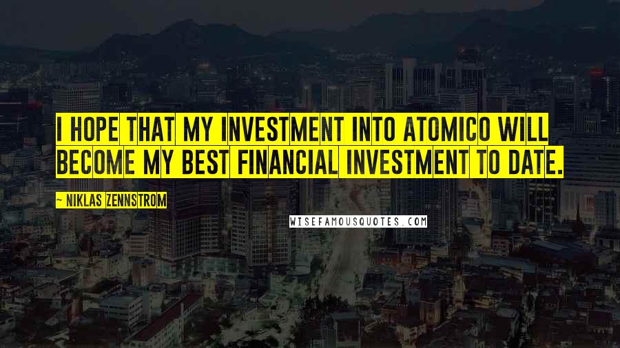 Niklas Zennstrom quotes: I hope that my investment into Atomico will become my best financial investment to date.