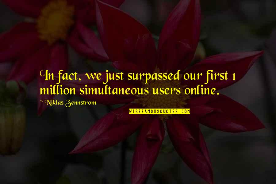 Niklas Zennstrom Quotes By Niklas Zennstrom: In fact, we just surpassed our first 1 Niklas Zennstrom Quotes By Niklas Zennstrom: In fact, we just surpassed our first 1