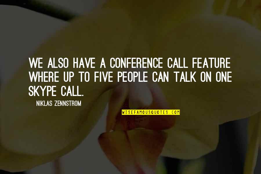 Niklas Zennstrom Quotes By Niklas Zennstrom: We also have a conference call feature where