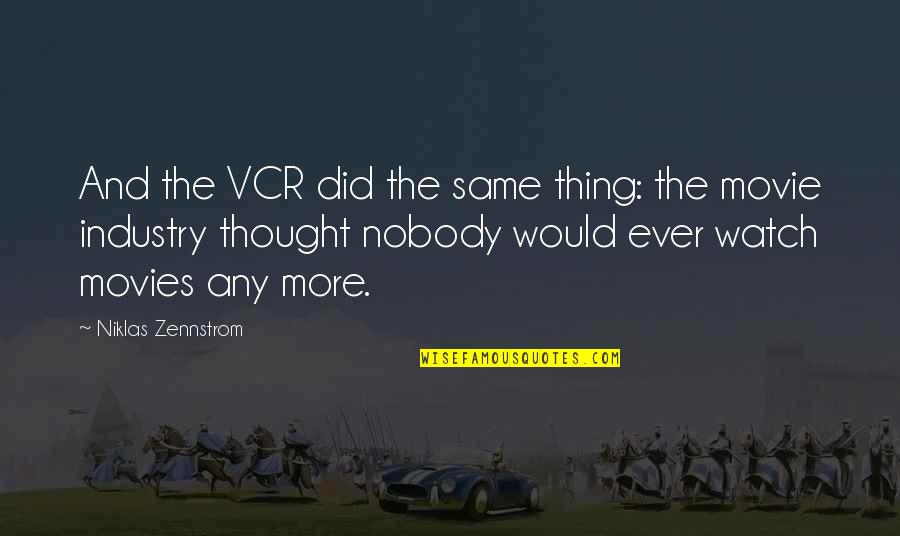 Niklas Zennstrom Quotes By Niklas Zennstrom: And the VCR did the same thing: the