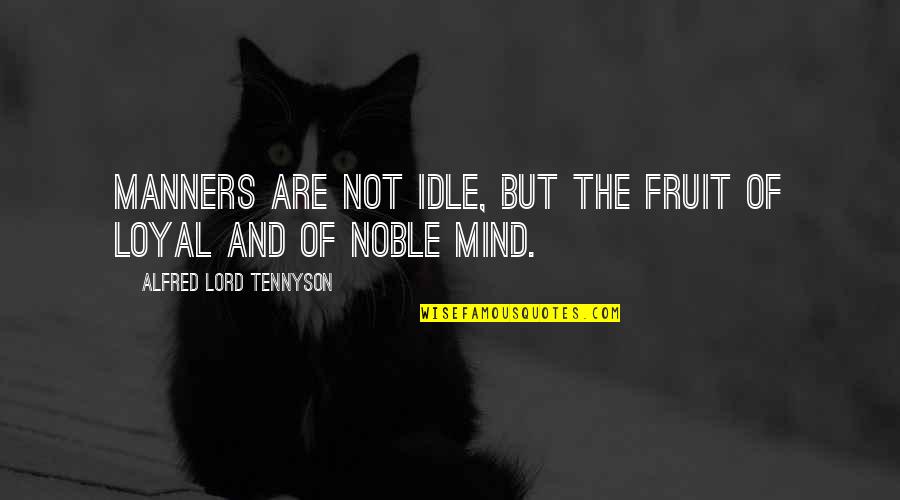 Niklaus Mikaelson Quote Quotes By Alfred Lord Tennyson: Manners are not idle, but the fruit of