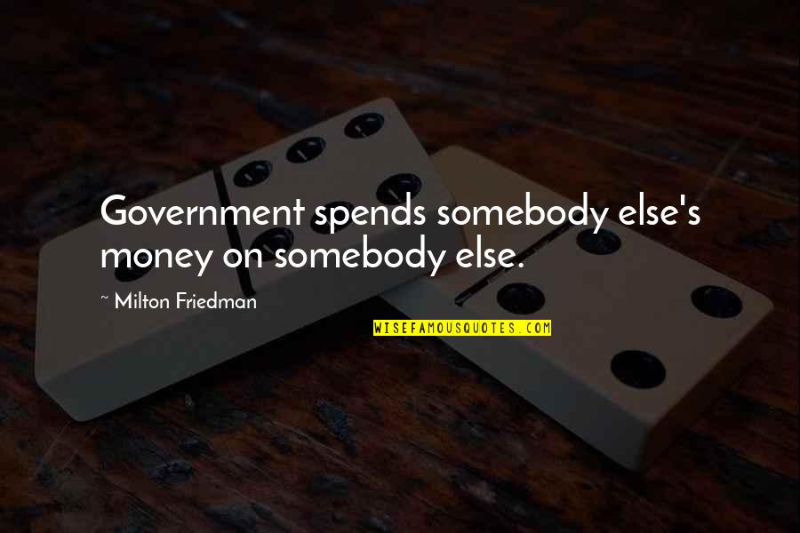 Niklaus Mikaelson Quote Quotes By Milton Friedman: Government spends somebody else's money on somebody else.