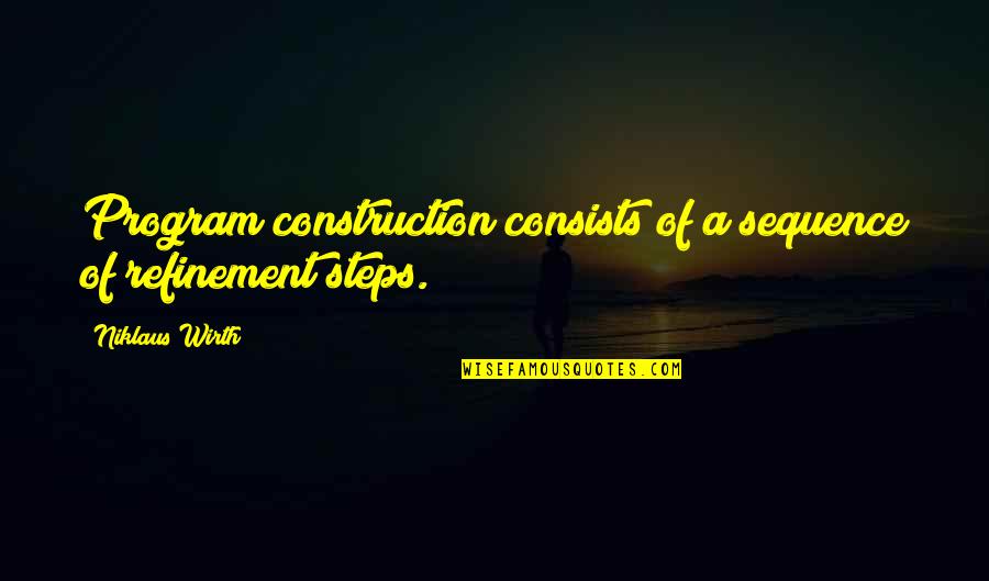 Niklaus Wirth Quotes By Niklaus Wirth: Program construction consists of a sequence of refinement Niklaus Wirth Quotes By Niklaus Wirth: Program construction consists of a sequence of refinement