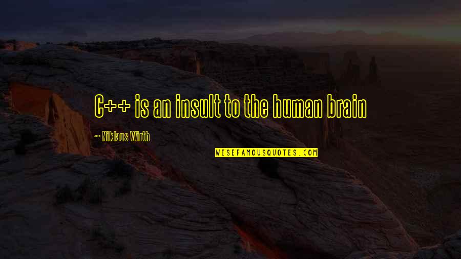 Niklaus Wirth Quotes By Niklaus Wirth: C++ is an insult to the human brain Niklaus Wirth Quotes By Niklaus Wirth: C++ is an insult to the human brain