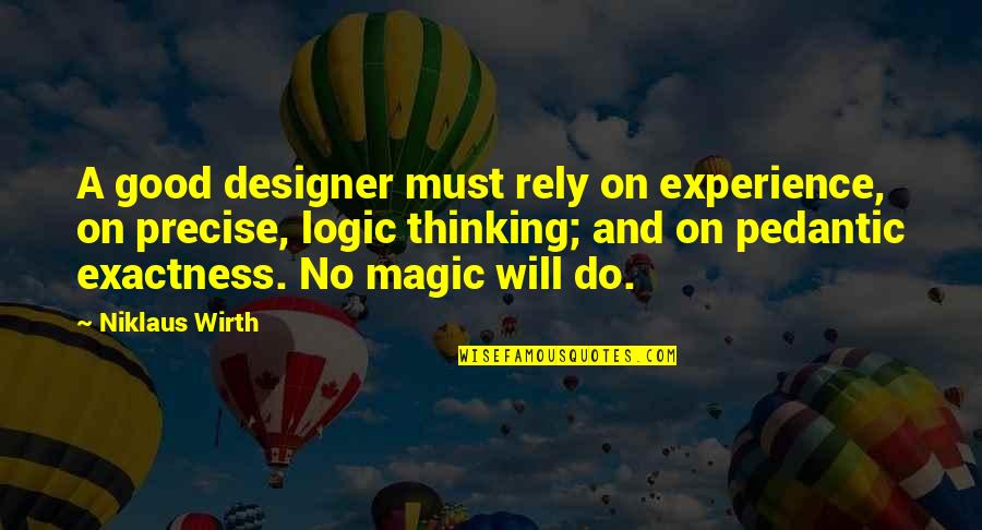 Niklaus Wirth Quotes By Niklaus Wirth: A good designer must rely on experience, on Niklaus Wirth Quotes By Niklaus Wirth: A good designer must rely on experience, on