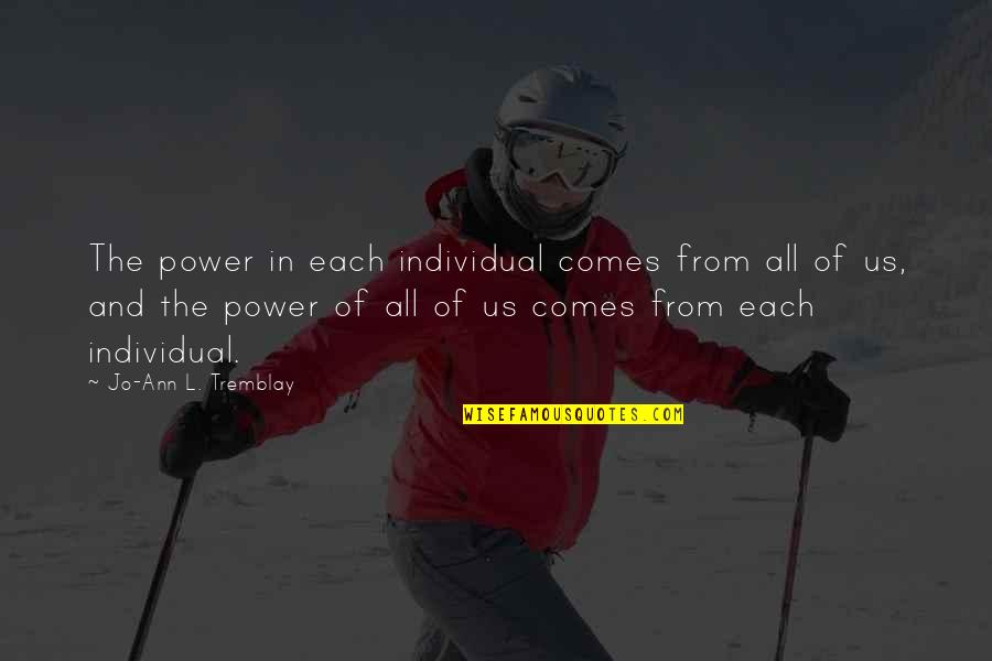 Nikmatnya Istri Quotes By Jo-Ann L. Tremblay: The power in each individual comes from all