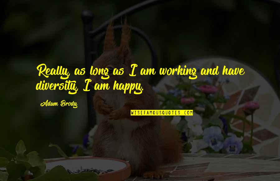 Nikmatnya Jilatanmu Quotes By Adam Brody: Really, as long as I am working and