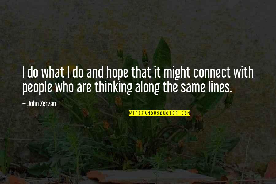 Nikmatnya Ngewe Quotes By John Zerzan: I do what I do and hope that Nikmatnya Ngewe Quotes By John Zerzan: I do what I do and hope that