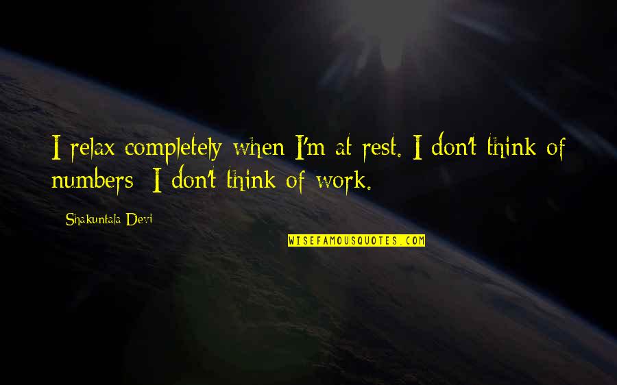 Nikmatnya Selingkuh Quotes By Shakuntala Devi: I relax completely when I'm at rest. I Nikmatnya Selingkuh Quotes By Shakuntala Devi: I relax completely when I'm at rest. I