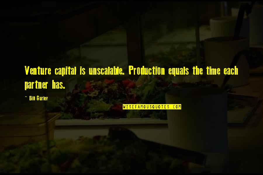 Niko Bellic All Quotes By Bill Gurley: Venture capital is unscalable. Production equals the time