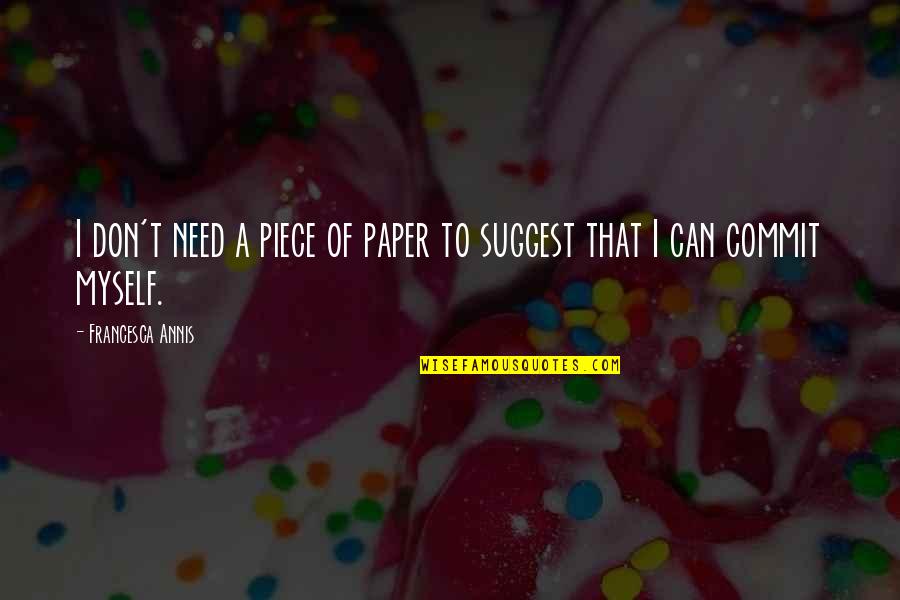 Niko Kazantzakis Quotes By Francesca Annis: I don't need a piece of paper to
