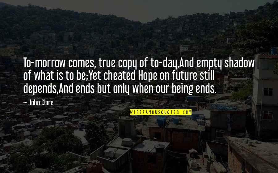 Niko Kovac Quotes By John Clare: To-morrow comes, true copy of to-day,And empty shadow Niko Kovac Quotes By John Clare: To-morrow comes, true copy of to-day,And empty shadow