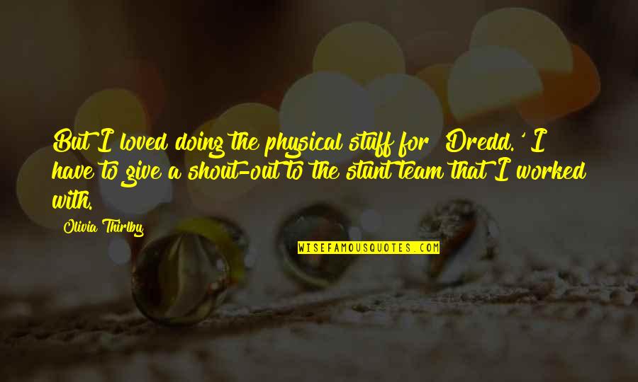 Nikodem Orthodontics Quotes By Olivia Thirlby: But I loved doing the physical stuff for Nikodem Orthodontics Quotes By Olivia Thirlby: But I loved doing the physical stuff for
