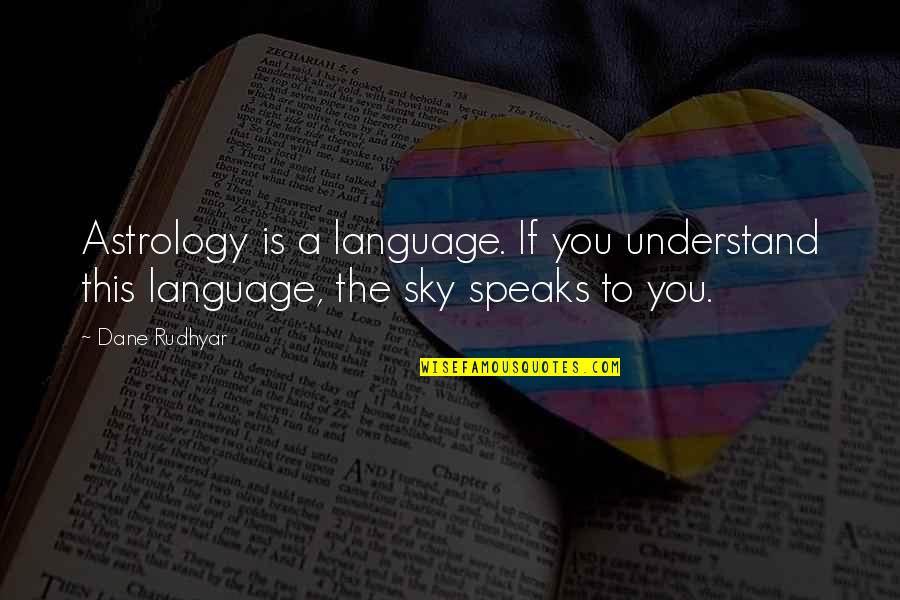 Nikodijevic Surname Quotes By Dane Rudhyar: Astrology is a language. If you understand this