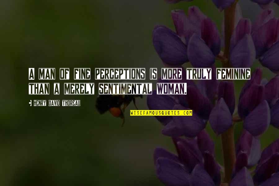 Nikodijevic Surname Quotes By Henry David Thoreau: A man of fine perceptions is more truly