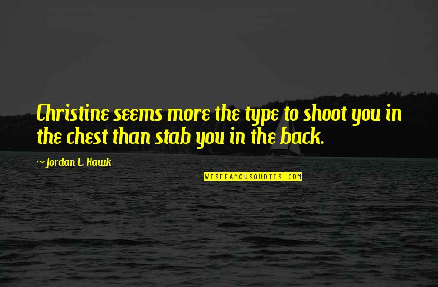 Nikogo To Nie Quotes By Jordan L. Hawk: Christine seems more the type to shoot you