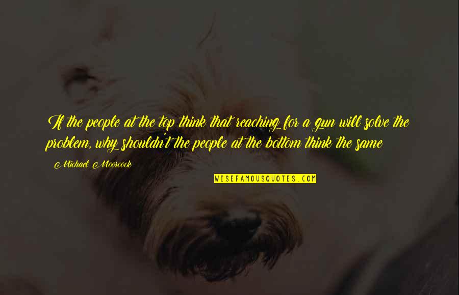Nikola Tesla Future Quotes By Michael Moorcock: If the people at the top think that Nikola Tesla Future Quotes By Michael Moorcock: If the people at the top think that