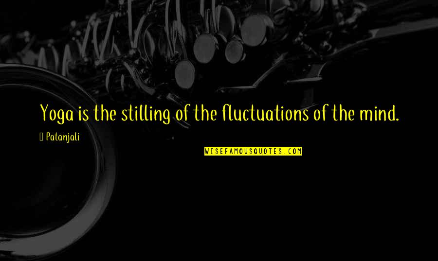 Nikola Tesla Most Famous Quote Quotes By Patanjali: Yoga is the stilling of the fluctuations of