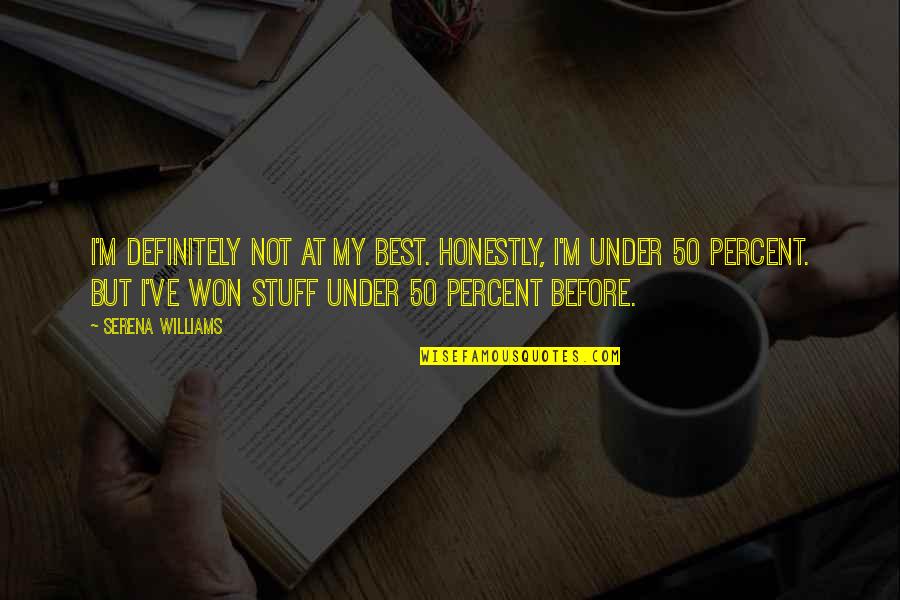 Nikola Tesla Short Quotes By Serena Williams: I'm definitely not at my best. Honestly, I'm