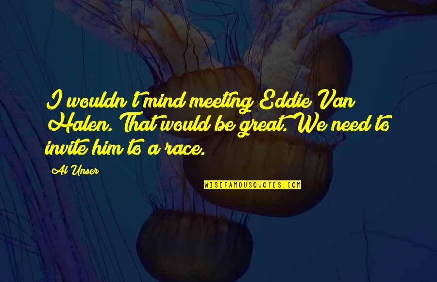 Nikolaevvodokanal Quotes By Al Unser: I wouldn't mind meeting Eddie Van Halen. That