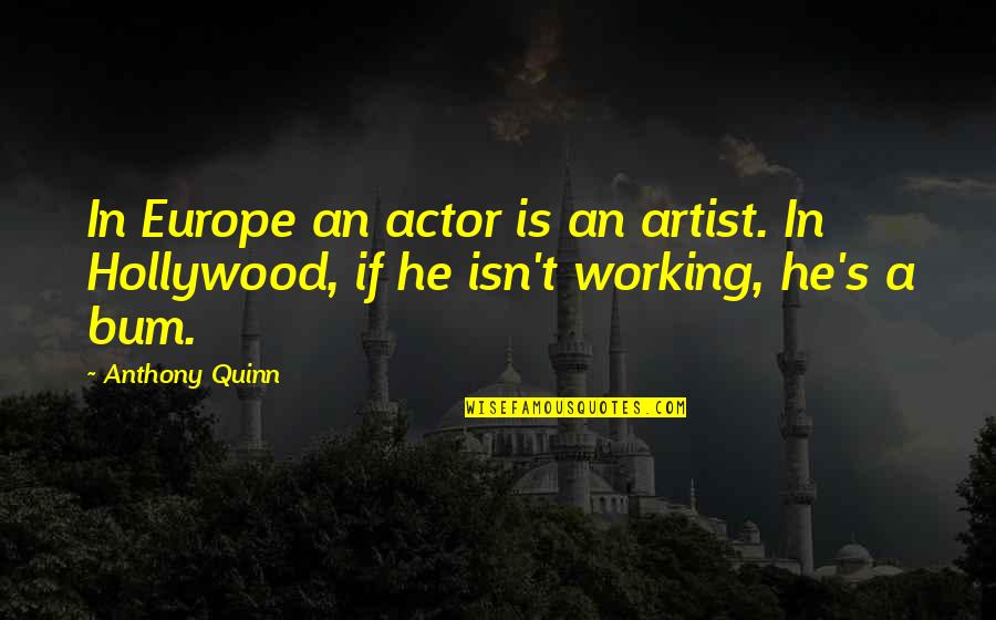 Nikolai Belinski Der Riese Quotes By Anthony Quinn: In Europe an actor is an artist. In