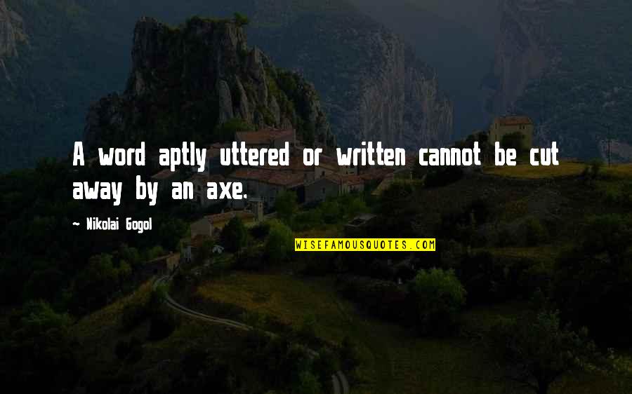 Nikolai Gogol Dead Souls Quotes By Nikolai Gogol: A word aptly uttered or written cannot be Nikolai Gogol Dead Souls Quotes By Nikolai Gogol: A word aptly uttered or written cannot be