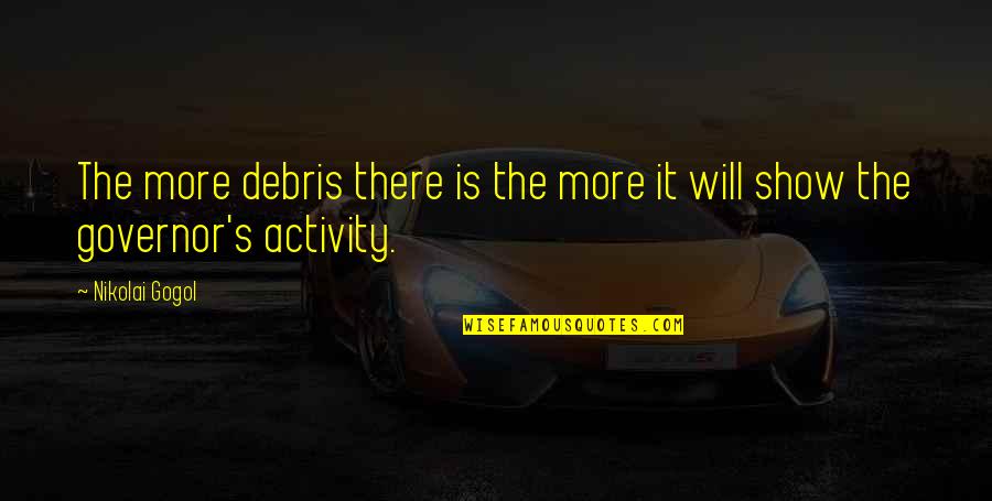 Nikolai Gogol Quotes By Nikolai Gogol: The more debris there is the more it