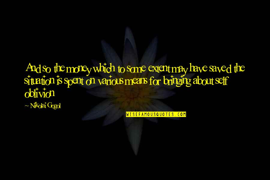 Nikolai Gogol Quotes By Nikolai Gogol: And so the money which to some extent Nikolai Gogol Quotes By Nikolai Gogol: And so the money which to some extent