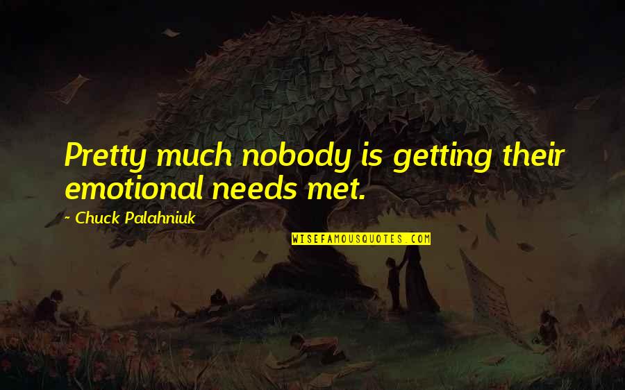 Nikolai Karamzin Quotes By Chuck Palahniuk: Pretty much nobody is getting their emotional needs Nikolai Karamzin Quotes By Chuck Palahniuk: Pretty much nobody is getting their emotional needs