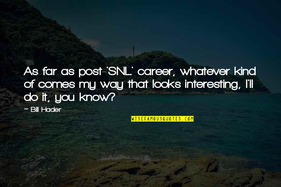 Nikolai Lenin Quotes By Bill Hader: As far as post-'SNL' career, whatever kind of Nikolai Lenin Quotes By Bill Hader: As far as post-'SNL' career, whatever kind of
