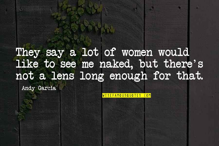Nikolai Velimirovich Quotes By Andy Garcia: They say a lot of women would like