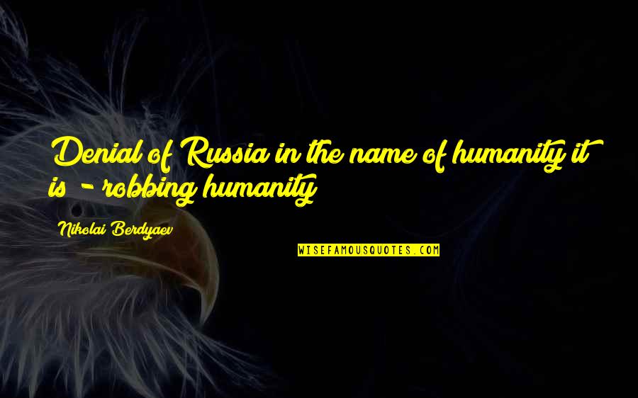 Nikolai's Quotes By Nikolai Berdyaev: Denial of Russia in the name of humanity