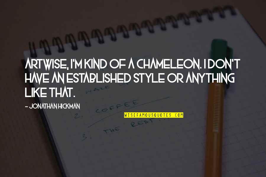 Nikolaj Coster Quotes By Jonathan Hickman: Artwise, I'm kind of a chameleon. I don't