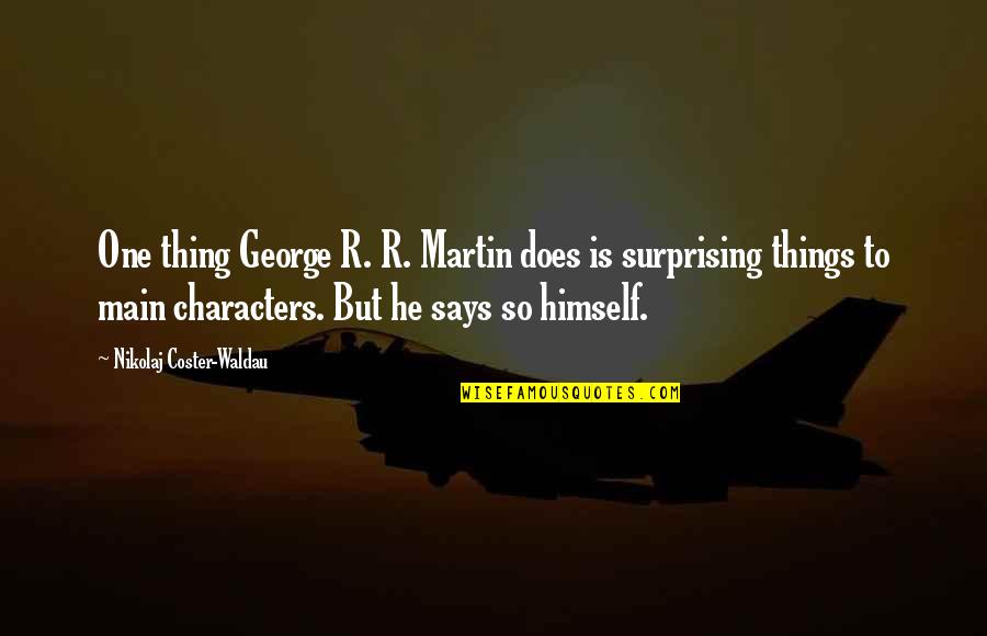 Nikolaj Coster Quotes By Nikolaj Coster-Waldau: One thing George R. R. Martin does is