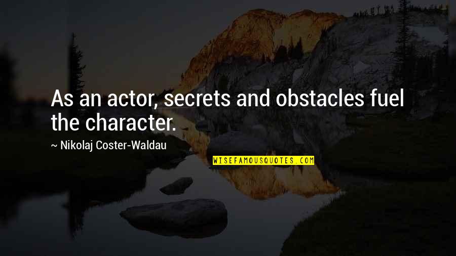 Nikolaj Coster Quotes By Nikolaj Coster-Waldau: As an actor, secrets and obstacles fuel the