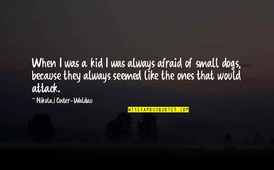Nikolaj Coster Quotes By Nikolaj Coster-Waldau: When I was a kid I was always