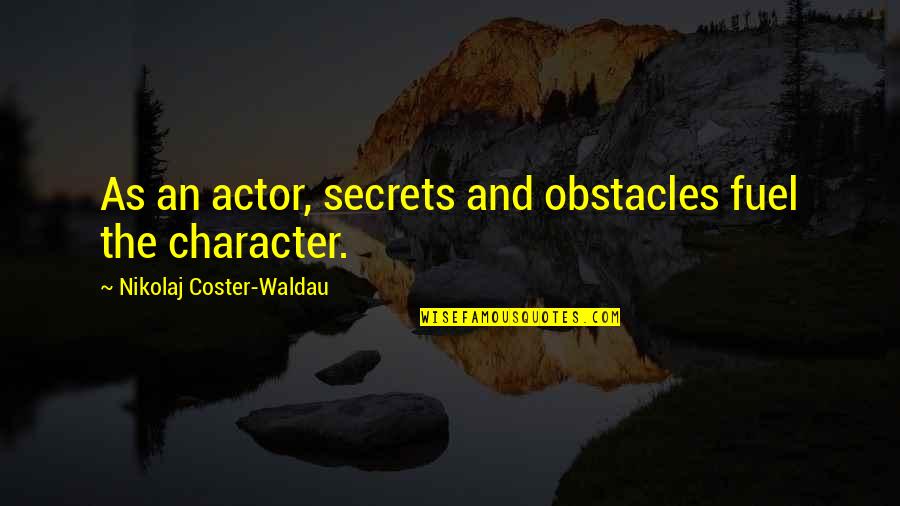 Nikolaj Quotes By Nikolaj Coster-Waldau: As an actor, secrets and obstacles fuel the Nikolaj Quotes By Nikolaj Coster-Waldau: As an actor, secrets and obstacles fuel the