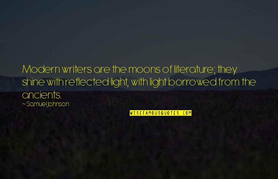 Nikolaos Kakavelakis Quotes By Samuel Johnson: Modern writers are the moons of literature; they Nikolaos Kakavelakis Quotes By Samuel Johnson: Modern writers are the moons of literature; they